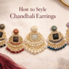 How to Style Chandbali Earrings